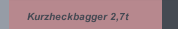 Kurzheckbagger 2,7t